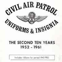 Civil air patrol uniforms and insignia; the first ten years 1941-1951: the second ten years 1952-1961; the past twenty-two years 1962-1983