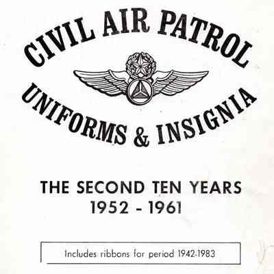 Civil air patrol uniforms and insignia; the first ten years 1941-1951: the second ten years 1952-1961; the past twenty-two years 1962-1983