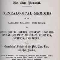 The Giles memorial. Genealogical memoirs of the families bearing the names of Giles, Gould, Holmes, Jennson, Leonard, Lindall, Curwen, Marshall, Robinson, Sampson, and Webb; also genealogical sketches of the Pool, Very, Tarr and other families, with a history of Pemaquid, ancient and modern; some account of early settlements in Maine; and some details of Indian warfare