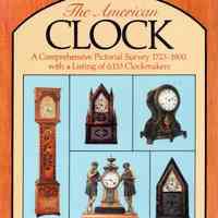 The American clock; A comprehensive pictorial survey, 1723-1900, with a listing of 6153 clockmakers.