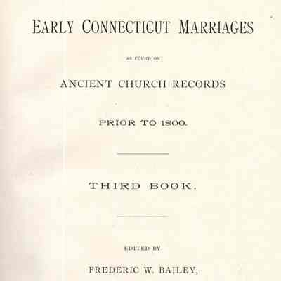 Early Connecticut Marriages as Found on Ancient Church Records Prior to 1800