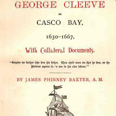 George Cleeve of Casco Bay, 1630 - 1667, with Collateral Documents...