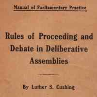 Manual of parliamentary practice; Rules of proceeding and debate in deliberative assemblies