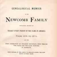 Genealogical memoir of the Newcomb family, containing records of nearly every person of the name in America from 1635 to 1874. Also the first generation of children descended from females who have lost the name Newcomb by marriage. With notices of the family in England during the past seven hundred years.