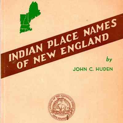 Indian Place Names of New England John Charles Huden, 1899