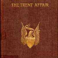 The Trent Affair, including a review of English and American relations at the beginning of the civil war