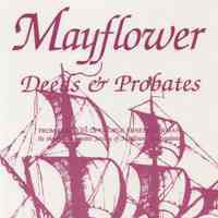 Mayflower deeds and probates; from the files of George Ernest Bowman at the Massachusetts Society of Mayflower Descendants