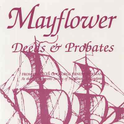 Mayflower deeds and probates; from the files of George Ernest Bowman at the Massachusetts Society of Mayflower Descendants