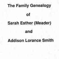 The Family Genealogy of Sarah Esther (Meader) and Addison Lorance Smith