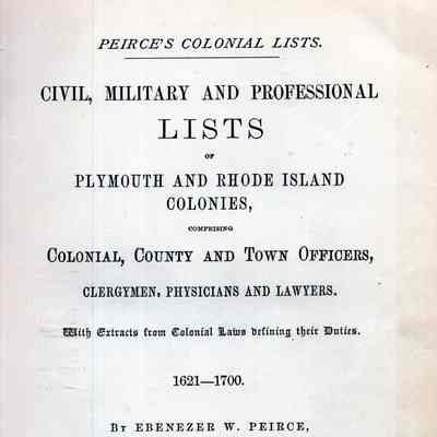 Peirce's colonial lists; : civil military and professional lists of Plymouth and Rhode Island colonies� 1621-1700
