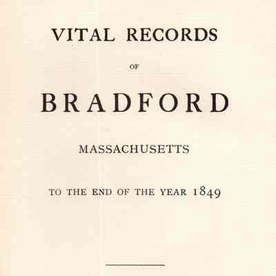 Vital Records of Bradford, Massachusetts to the End of the Year 1849.