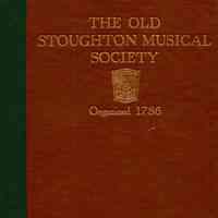 The Old Stoughton Musical Society: an historical and informative record of the oldest choral society in America