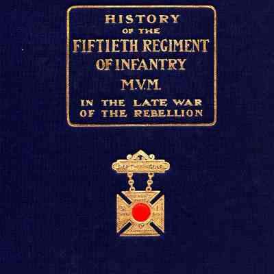 History of the Fiftieth regiment of infantry, Massachusetts volunteer militia, in the late war of the rebellion