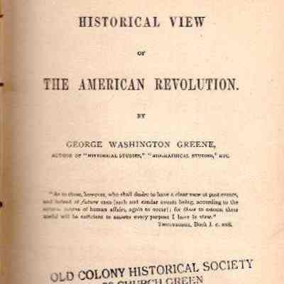 Historical View of the American Revolution; Contents are lectures written for the Lowell Institute of Boston in 1862