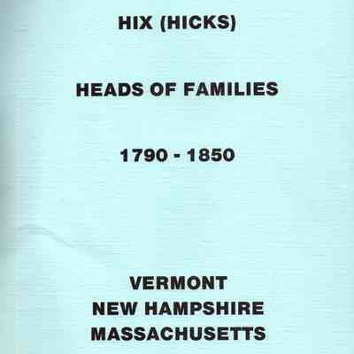 Hix (Hicks) Heads of Families 1790-1850: Vermont: New Hampshire: Massachusetts
