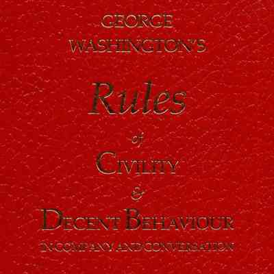 George Washington's rules of civility & decent behavior in company and conversation.