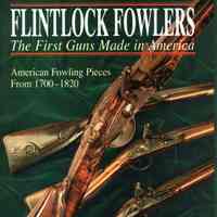 Flintlock fowlers, the first guns made in America: American fowling pieces from 1700-1320