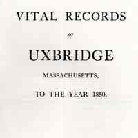 Vital Records of Uxbridge, Massachusetts, to the year 1850