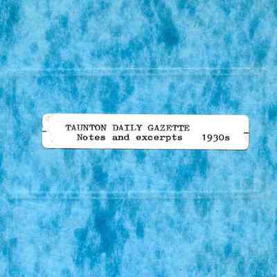Notes and Excerpts from the Taunton Daily Gazette 1935 - 1939.