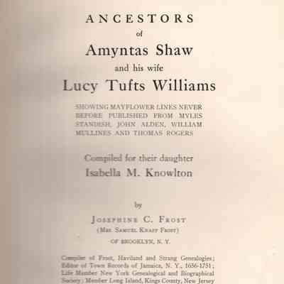 Ancestors of Amyntas Shaw and His Wife Lucy Tufts Williams: Showing Mayflower Lines Never Before Published From Myles Standish, John Alden, William Mullines and Thomas Rogers