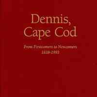 Dennis, Cape Cod; From First Comers to Newcomers, 1639-1993.