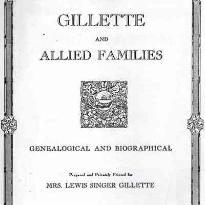 Gillette and Allied Families, Genealogical and Biographical, Prepared and Privately Printed for Mrs. Lewis Singer Gillette