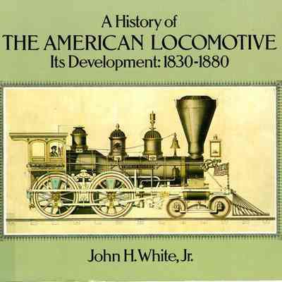 A history of the American locomotive, it's development: 1830-1880