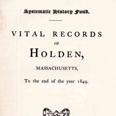 Vital Records of Holden, Massachusetts to the End of the Year 1849.