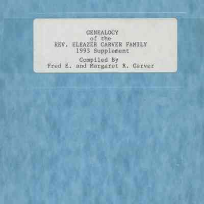 Genealogy of the Reverend Eleazer Carver Family; Compiled by Frederick E. Carver and Margaret R. Carver