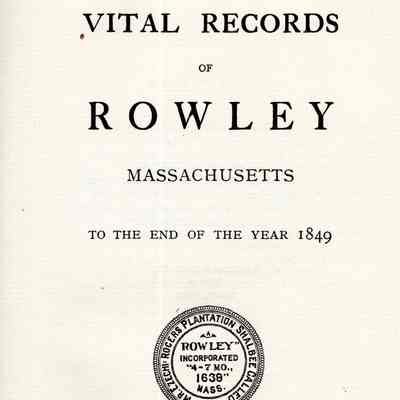 Vital Records of Rowley, Massachusetts To The End Of The Year 1849