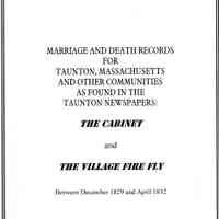 Marriage and death records for Taunton, Massachusetts and other communities as found ing the Taunton newspapers; The Cabinet and The Village Fire Fly