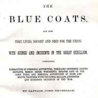 The blue coats, and how they lived, fought and died for the Union