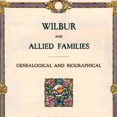 Wilbur and Allied Families: Genealogical and Biographical