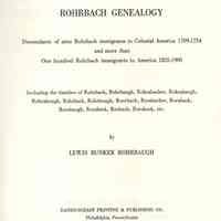 Rohrbach Genealogy; Descendants of nine Rohrbach immigrants to Colonial America 1709-1754 and more than One hundred Rohrbach immigrants to America 1825-1900