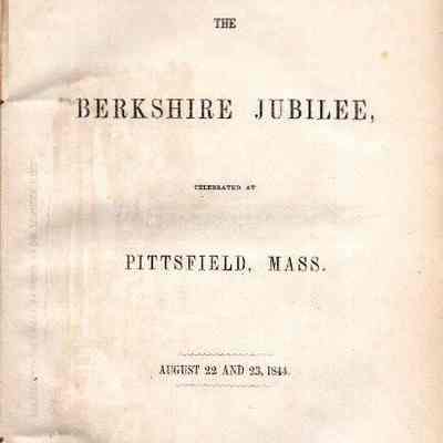 The Berkshire Jubilee, Celebrated at Pittsfield, Mass. August 22 and 23, 1844.