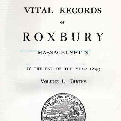 Vital Records of Roxbury, Massachusetts To The End Of The Year 1849