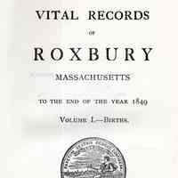 Vital records of Roxbury, Massachusetts to the end of the year 1849.