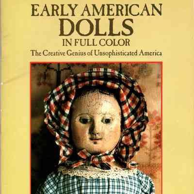 Early American dolls in full color: the creative genius of unsophisticated America