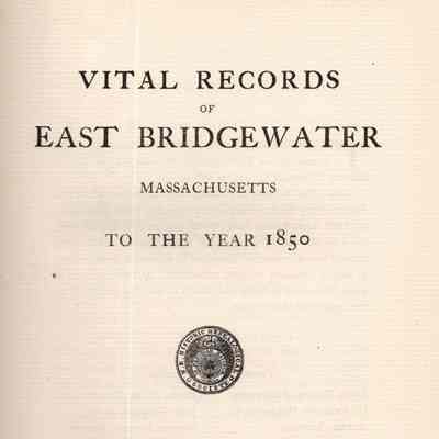 Vital Records of East Bridgewater, Massachusetts, to the Year 1850
