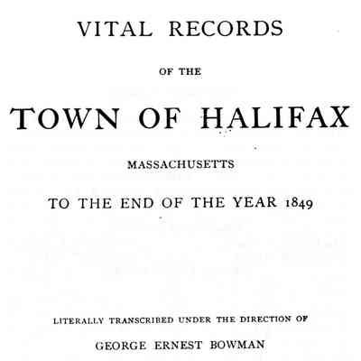 Vital Records of the Town of Halifax, Massachusetts To The End Of The Year 1849