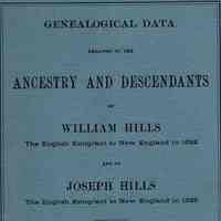 Genealogical data relating to the ancestry and descendants of William Hills, the English emigrant to New England in 1632 and of Joseph Hills, the English emigrant to New England in 1638