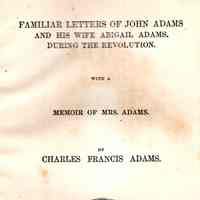 Familiar Letters of John Adams and his Wife Abigail Adams: During the Revolution with a Memoir of Mrs. Adams