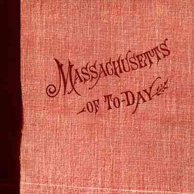 Massachusetts of Today A Memorial of the State