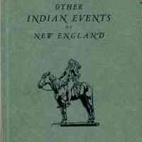 Other Indian events of New England: a collection of interesting incidents in the lives of the early settlers and the Indians of this country, with reproductions of old prints and photographs. Volume II, compiled by Allan Forbes. Issued by the State street trust company of Boston in commemoration of its fiftieth anniversary, 1941.