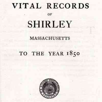 Vital Records of Shirley, Massachusetts, to the year 1850