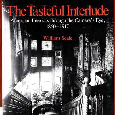 The Tasteful Interlude: American interiors through the camera's eye, 1860-1917