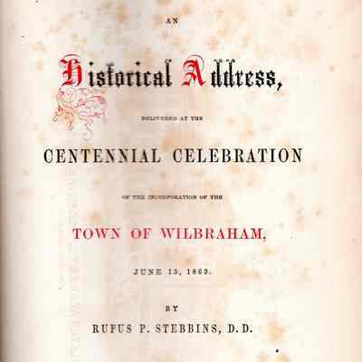 An Historical Address, Delivered at the Centennial Celebration of the Incorporation of the Town of Wilbraham, June 15, 1863