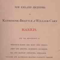 New England ancestors of Katherine-Brattle and William-Cary Harris: and the descendants of Thaddeus-Mason and Mary (Dix) Harris, Amos and Jerusha (Robinson) Holbrook, Eli and Hannah (Streeter) Wheelock and William and Katherine-Brattle (Gannett) Bascom