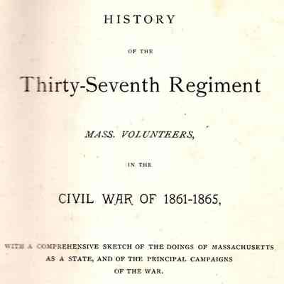 History of the Thirty-seventh regiment, Mass., volunteers, in the civil war of 1861-1865, with a comprehensive sketch of the doings of Massachusetts as a state, and of the principal campaigns of the war.