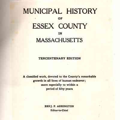 Municipal History of Essex County in Massachusetts. Tercentenary ed. A classified work, devoted to the county's remarkable growth in all lines of human endeavor; more especially to with in a period of fifty years.
